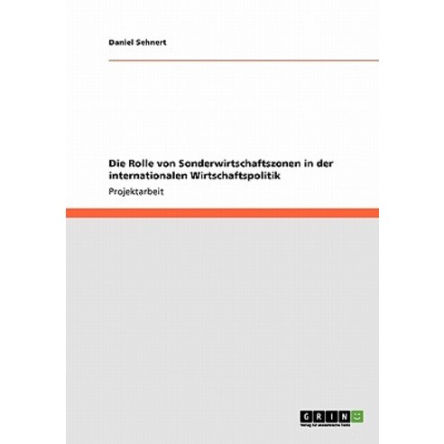 Die Rolle Von Sonderwirtschaftszonen in Der Internationalen Wirtschaftspolitik Paperback, Grin Publishing