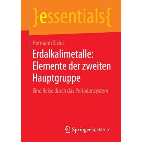 Erdalkalimetalle: Elemente Der Zweiten Hauptgruppe: Eine Reise Durch Das Periodensystem Paperback, Springer Spektrum
