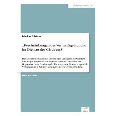 Beschrankungen Des Vernunftgebrauchs Im Dienste Des Glaubens?" Paperback, Diplom.de