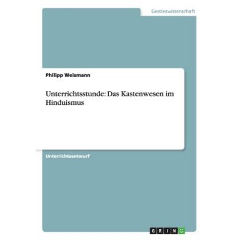 Unterrichtsstunde: Das Kastenwesen Im Hinduismus Paperback, Grin Publishing