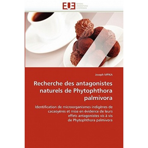 Recherche Des Antagonistes Naturels de Phytophthora Palmivora Paperback, Univ Europeenne