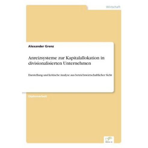 Anreizsysteme Zur Kapitalallokation in Divisionalisierten Unternehmen Paperback, Diplom.de