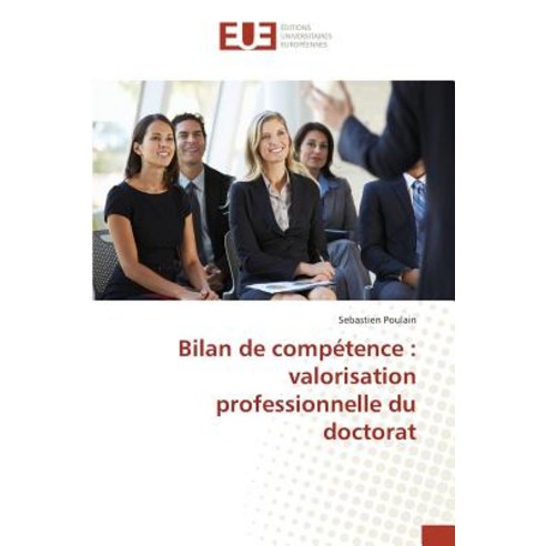 Bilan de Competence: Valorisation Professionnelle Du Doctorat Paperback, Univ Europeenne