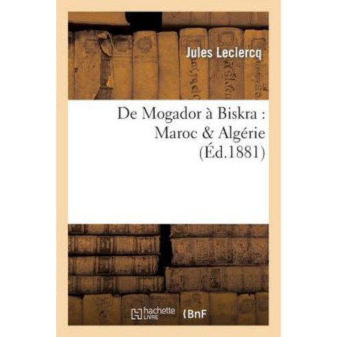 de Mogador a Biskra: Maroc & Algerie Paperback, Hachette Livre - Bnf