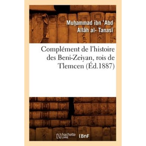 Complement de L''Histoire Des Beni-Zeiyan Rois de Tlemcen (Ed.1887) Paperback, Hachette Livre - Bnf