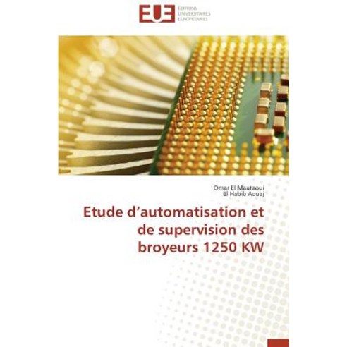 Etude D Automatisation Et de Supervision Des Broyeurs 1250 KW Paperback, Univ Europeenne