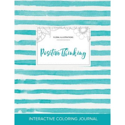 Adult Coloring Journal: Positive Thinking (Floral Illustrations Turquoise Stripes) Paperback, Adult Coloring Journal Press