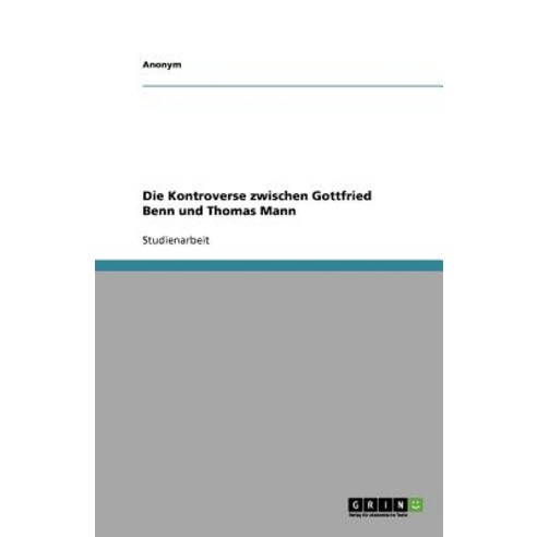 Die Kontroverse Zwischen Gottfried Benn Und Klaus Mann Paperback, Grin Verlag Gmbh