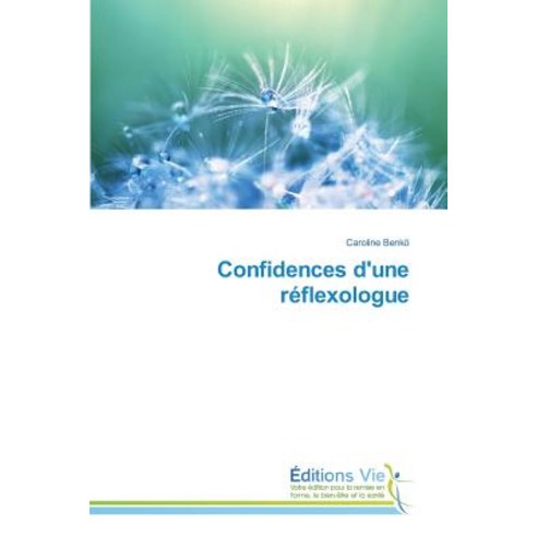 Confidences D''Une Reflexologue = Confidences D''Une Ra(c)Flexologue Paperback, Omniscriptum
