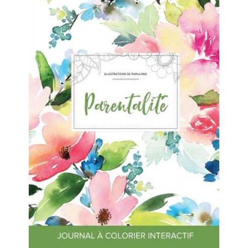 Journal de Coloration Adulte: Parentalite (Illustrations de Papillons Floral Pastel) Paperback, Adult Coloring Journal Press