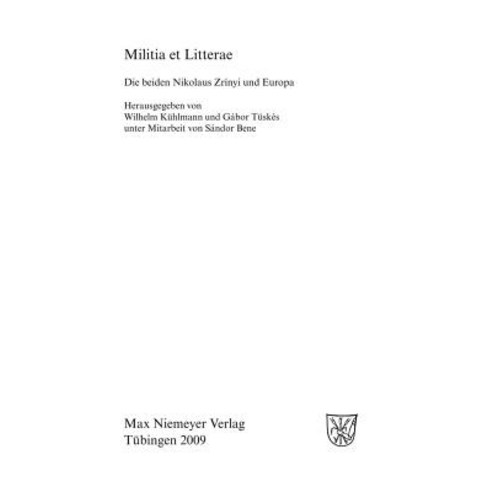 Militia Et Litterae: Die Beiden Niklaus Zrinyi Und Europa Hardcover, Walter de Gruyter