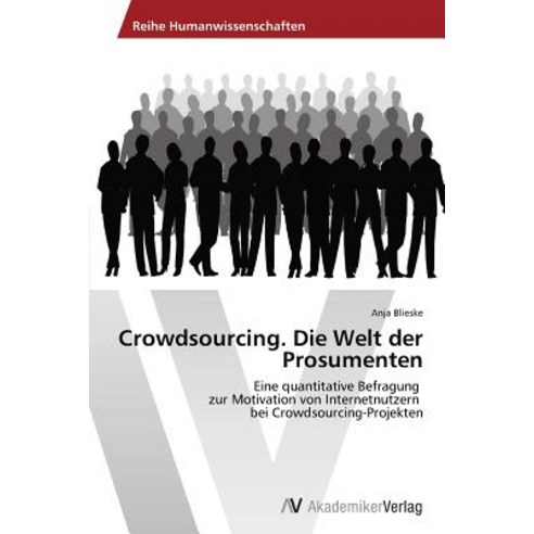 Crowdsourcing. Die Welt Der Prosumenten Paperback, AV Akademikerverlag