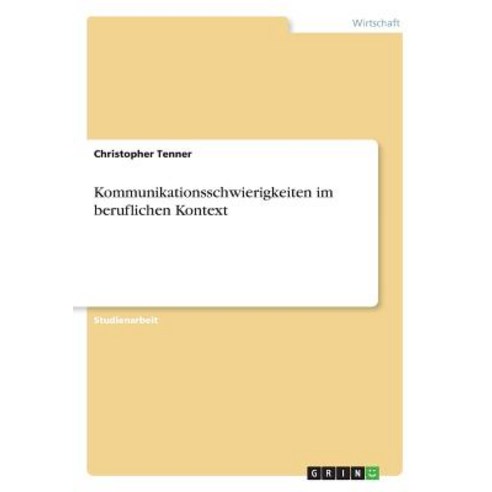 Kommunikationsschwierigkeiten Im Beruflichen Kontext Paperback, Grin Publishing