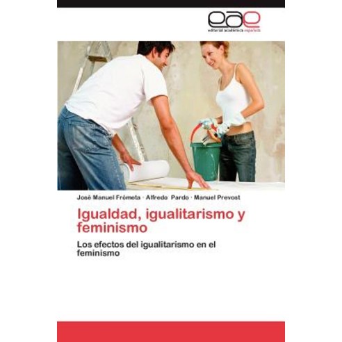 Igualdad Igualitarismo y Feminismo Paperback, Eae Editorial Academia Espanola