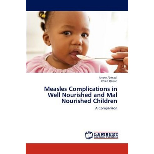 Measles Complications in Well Nourished and Mal Nourished Children Paperback, LAP Lambert Academic Publishing