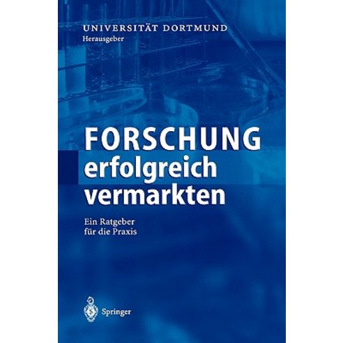 Forschung Erfolgreich Vermarkten: Ein Ratgeber Fur Die Praxis Hardcover, Springer