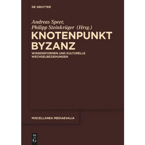 Knotenpunkt Byzanz: Wissensformen Und Kulturelle Wechselbeziehungen Hardcover, Walter de Gruyter