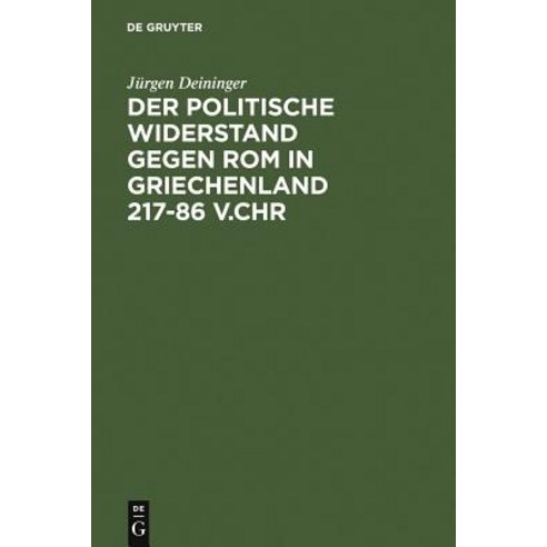 Der Politische Widerstand Gegen ROM in Griechenland 217-86 V.Chr Hardcover, de Gruyter