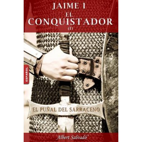 El Punal del Sarraceno: Primera Parte de La Trilogia de "Jaime I El Conquistador" Paperback, Albert Salvado
