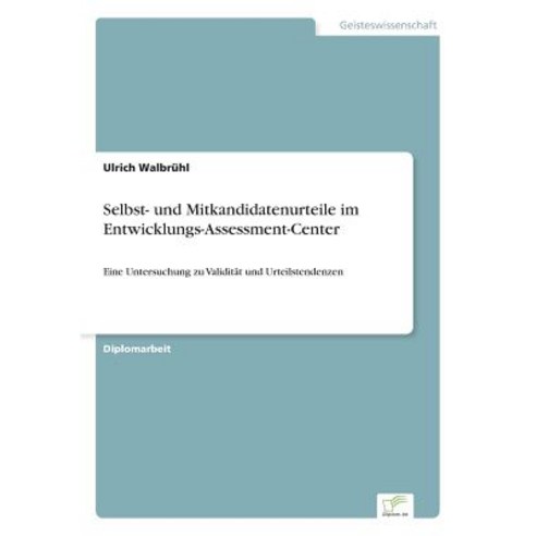 Selbst- Und Mitkandidatenurteile Im Entwicklungs-Assessment-Center Paperback, Diplom.de
