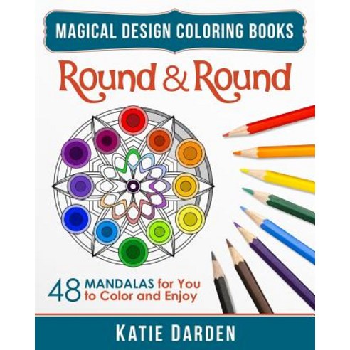 Round & Round: 48 Mandalas for You to Color & Enjoy Paperback, Createspace