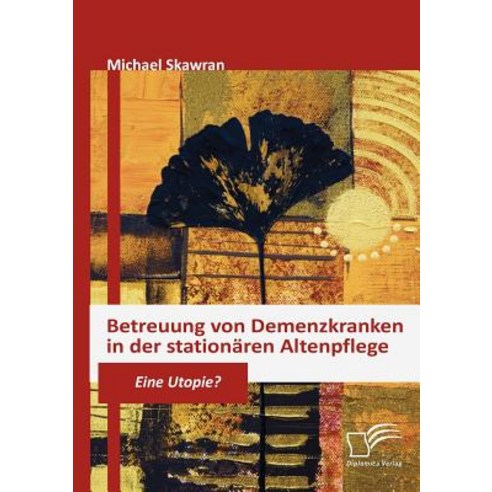 Betreuung Von Demenzkranken in Der Stationaren Altenpflege Paperback, Diplomica Verlag Gmbh