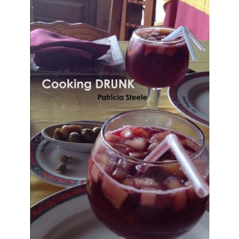 Cooking Drunk and Wine Tasting 101 Paperback, Lulu.com