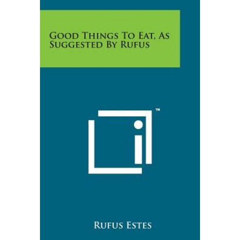 Good Things to Eat as Suggested by Rufus Paperback, Literary Licensing, LLC