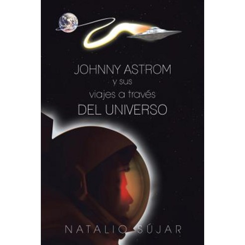 Johnny Astrom y Sus Viajes a Traves del Universo Paperback, Palibrio