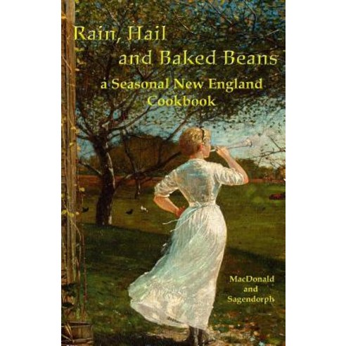 Rain Hail and Baked Beans: A New England Seasonal Cook Book Paperback, Sicpress.com