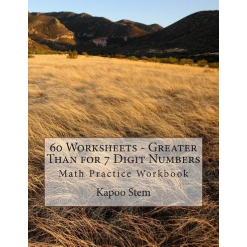 60 Worksheets - Greater Than for 7 Digit Numbers: Math Practice Workbook Paperback, Createspace
