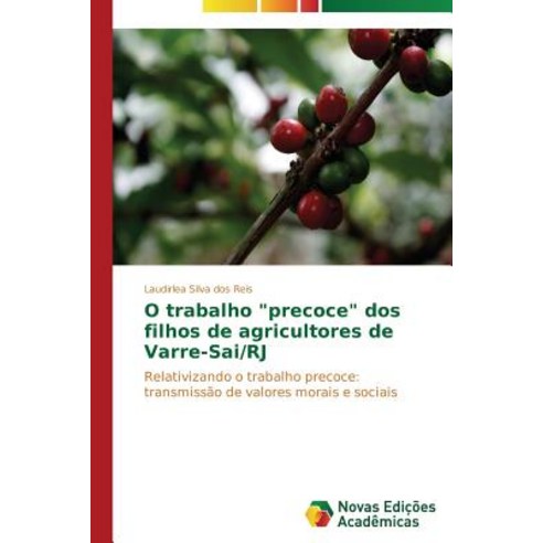 O Trabalho "Precoce" DOS Filhos de Agricultores de Varre-Sai/Rj Paperback, Novas Edicoes Academicas