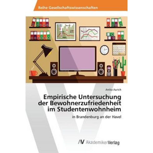 Empirische Untersuchung Der Bewohnerzufriedenheit Im Studentenwohnheim Paperback, AV Akademikerverlag