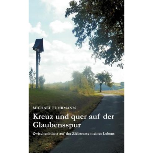 Kreuz Und Quer Auf Der Glaubensspur Paperback, Books on Demand