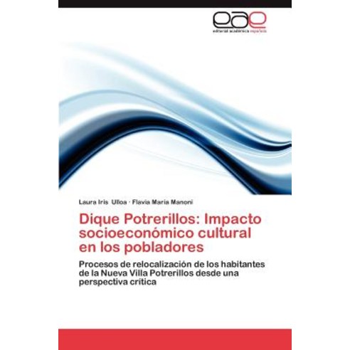 Dique Potrerillos: Impacto Socioeconomico Cultural En Los Pobladores Paperback, Eae Editorial Academia Espanola