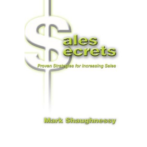 Sales Secrets: Proven Strategies for Increasing Sales Paperback, iUniverse