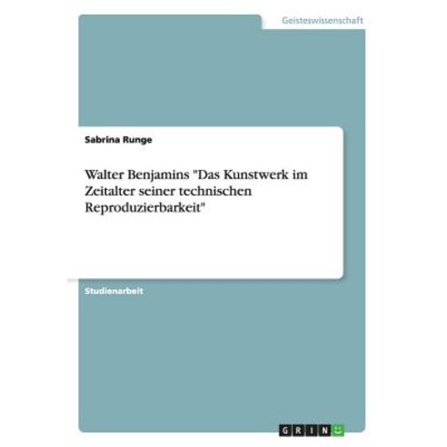 Walter Benjamins Das Kunstwerk Im Zeitalter Seiner Technischen Reproduzierbarkeit Paperback, Grin Verlag Gmbh