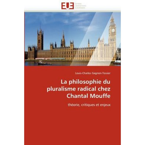 La Philosophie Du Pluralisme Radical Chez Chantal Mouffe Paperback, Univ Europeenne