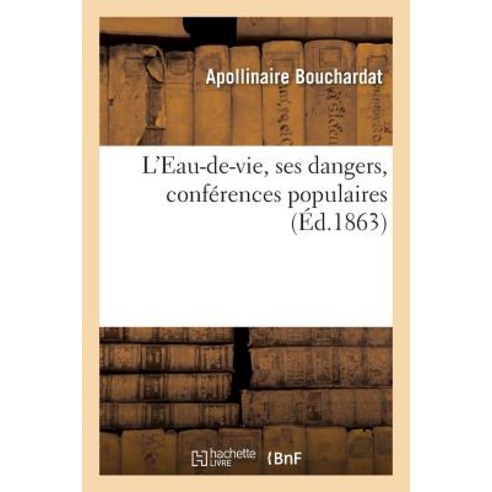 L''Eau-de-Vie Ses Dangers Conferences Populaires Paperback, Hachette Livre - Bnf