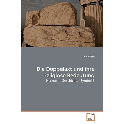 Die Doppelaxt Und Ihre Religiose Bedeutung Paperback, VDM Verlag