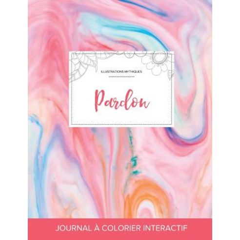 Journal de Coloration Adulte: Pardon (Illustrations Mythiques Chewing-Gum) Paperback, Adult Coloring Journal Press