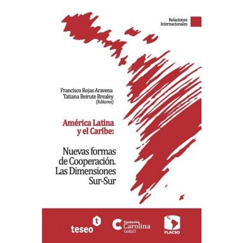 America Latina y El Caribe: Nuevas Formas de Cooperacion: Las Dimensiones Sur-Sur Paperback, Teseo