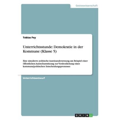 Unterrichtsstunde: Demokratie in Der Kommune (Klasse 5) Paperback, Grin Publishing