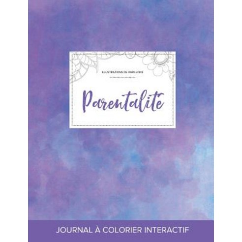 Journal de Coloration Adulte: Parentalite (Illustrations de Papillons Brume Violette) Paperback, Adult Coloring Journal Press