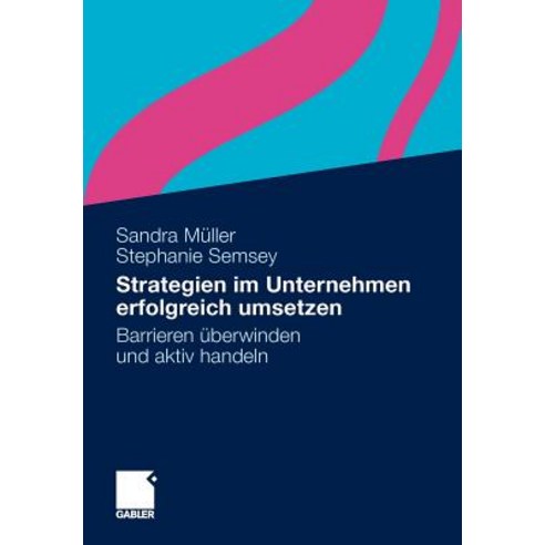 Strategien Im Unternehmen Erfolgreich Umsetzen: Barrieren Uberwinden Und Aktiv Handeln Paperback, Gabler Verlag