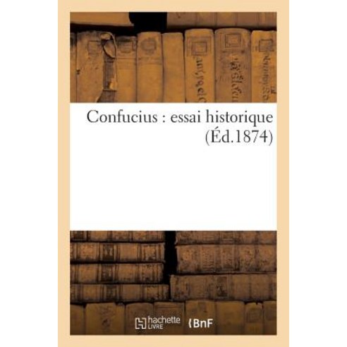 Confucius: Essai Historique (Ed.1874) Paperback, Hachette Livre - Bnf