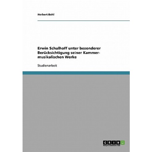 Erwin Schulhoff Unter Besonderer Berucksichtigung Seiner Kammer- Musikalischen Werke Paperback, Grin Publishing