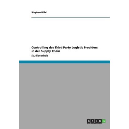 Controlling Des Third Party Logistic Providers in Der Supply Chain Paperback, Grin Publishing