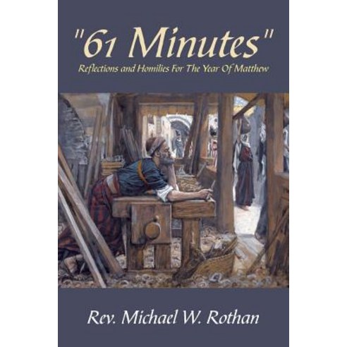 61 Minutes: Reflections and Homilies for the Year of Matthew Paperback, Authorhouse