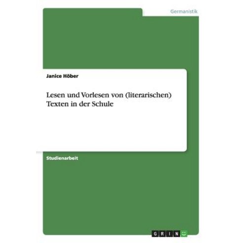 Lesen Und Vorlesen Von (Literarischen) Texten in Der Schule Paperback, Grin Publishing